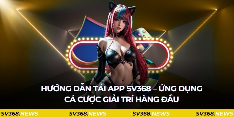 Những câu hỏi thường gặp về tải app SV368