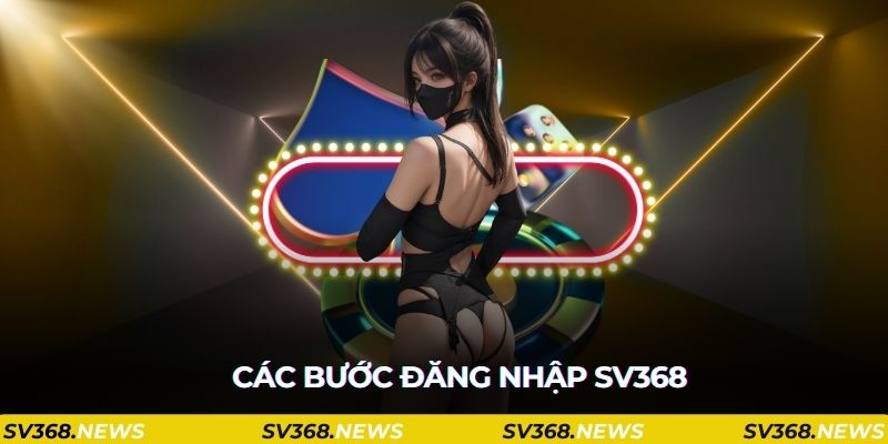 Các bước đăng nhập SV368 