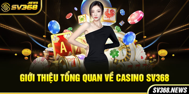 Giới thiệu tổng quan về casino SV368